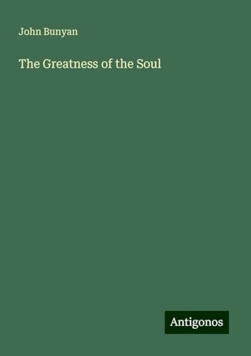 The Greatness of the Soul The Greatness of the Soul von Antigonos Verlag