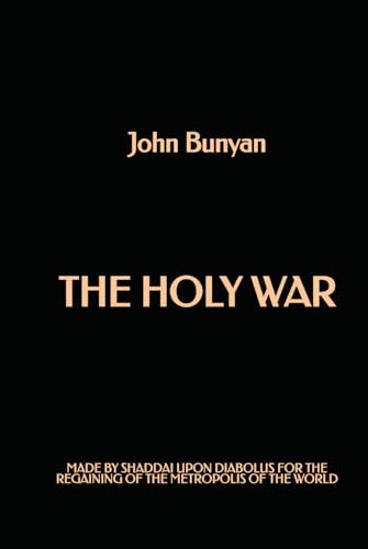 The Holy War: Made by Shaddai upon Diabolus for the Regaining of the Metropolis of the World The Holy War: Made by Shaddai upon Diabolus for the Regaining of the Metropolis of the World von Independently published