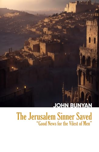 The Jerusalem Sinner Saved: Good News for the Vilest of Men (Heritage Hardbacks) von Independently published