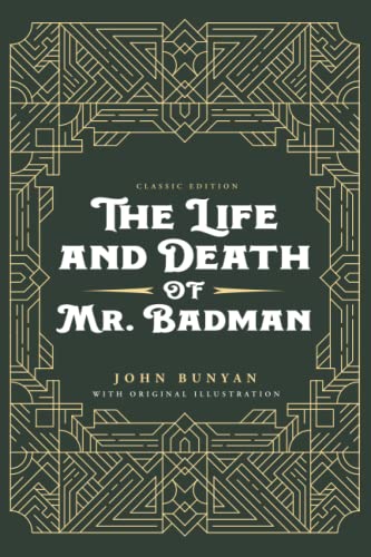 The Life and Death of Mr. Badman: by John Bunyan with Original Illustrations The Life and Death of Mr. Badman: by John Bunyan with Original Illustrations