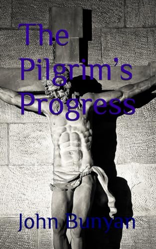 The Pilgrim’s Progress: 17th Century Christian Allegory (Annotated) von Independently published