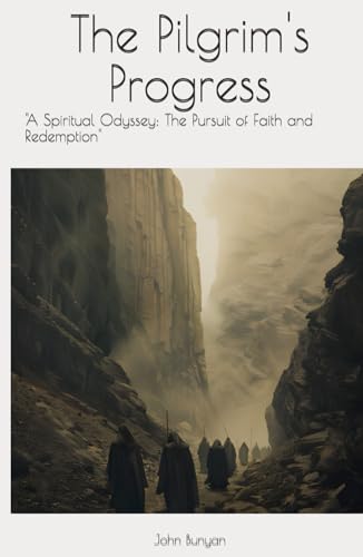 The Pilgrim's Progress: "A Spiritual Odyssey: The Pursuit of Faith and Redemption" The Pilgrim's Progress: "A Spiritual Odyssey: The Pursuit of Faith and Redemption" von Independently published