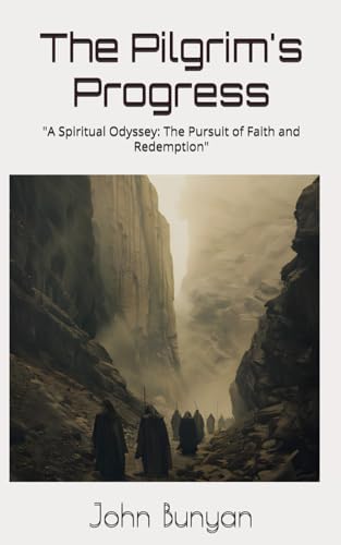 The Pilgrim's Progress: "A Spiritual Odyssey: The Pursuit of Faith and Redemption" The Pilgrim's Progress: "A Spiritual Odyssey: The Pursuit of Faith and Redemption" von Independently published