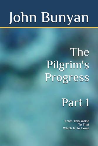 The Pilgrim's Progress: From This World To That Which Is To Come von Independently published