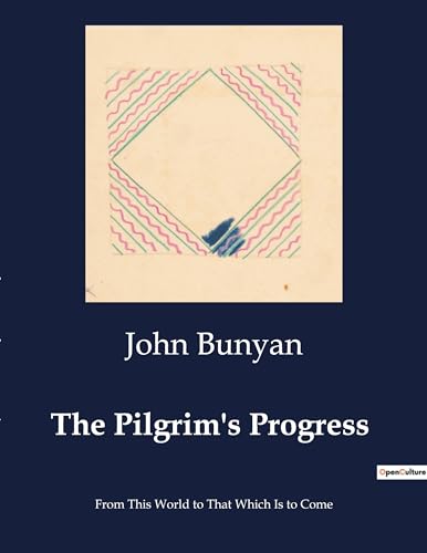 The Pilgrim's Progress: From This World to That Which Is to Come von Culturea
