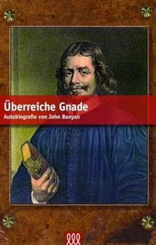 Überreiche Gnade: Autobiografie von John Bunyan Überreiche Gnade: Autobiografie von John Bunyan
