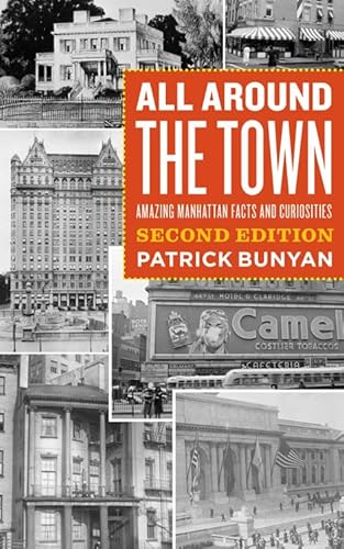 All Around the Town: Amazing Manhattan Facts and Curiosities, Second Edition (Empire State Editions)