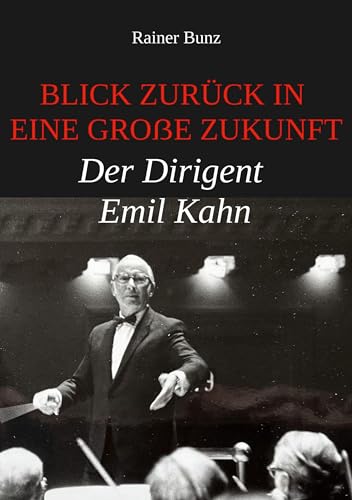 Blick zurück in eine große Zukunft: Der Dirigent Emil Kahn von Book on Demand