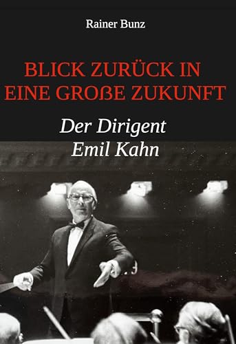 Blick zurück in eine große Zukunft: Der Dirigent Emil Kahn von Book on Demand
