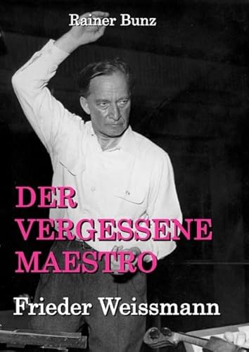 Der vergessene Maestro: Frieder Weissmann