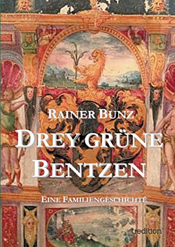 Drey grüne Bentzen: Eine Familiengeschichte