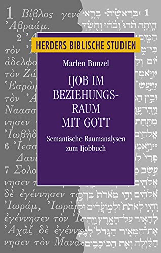 Ijob im Beziehungsraum mit Gott: Semantische Raumanalysen zum Ijobbuch (Herders biblische Studien, Band 89) von VERLAG HERDER GMBH