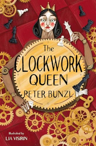 The Clockwork Queen: Sophie must play the role of the Clockwork Queen in order to free her father in this page-turning historical adventure from Cogheart author Peter Bunzl.