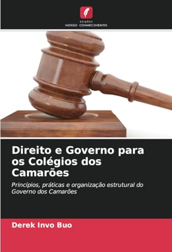 Direito e Governo para os Colégios dos Camarões: Princípios, práticas e organização estrutural do Governo dos Camarões von Edições Nosso Conhecimento