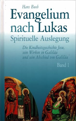 Evangelium nach Lukas Band 1: Spirituelle Auslegung - Die Kindheitsgeschichte Jesu, sein Wirken in Galiläa und sein Abschied von Galiläa von Unio Verlag