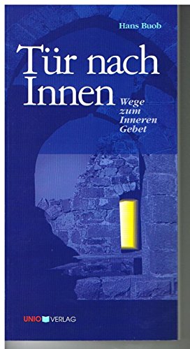 Tür nach Innen: Wege zum Inneren Gebet von Unio Verlag