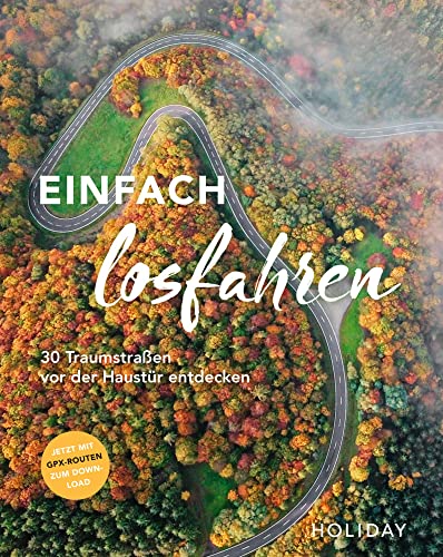HOLIDAY Reisebuch: Einfach losfahren. 30 Traumstraßen vor der Haustür entdecken: Mit GPX-Daten zum Download