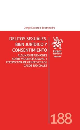 Delitos sexuales. Bien jurídico y consentimiento. Algunas reflexiones sobre violencia sexual (Los Delitos) von Editorial Tirant lo Blanch