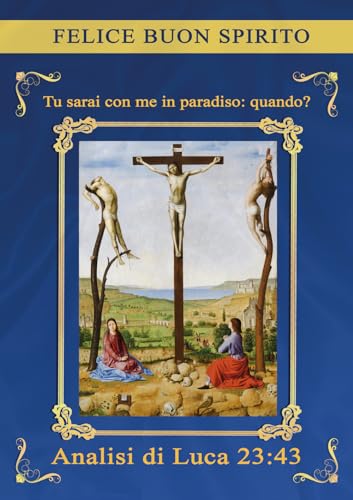 Tu sarai con me in paradiso: quando? Analisi di Luca 23:43 von EBS Print