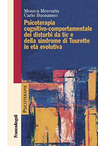 Psicoterapia cognitivo comportamentale dei disturbi da tic e della sindrome di Tourette in età evolutiva (Psicoterapie) von Franco Angeli