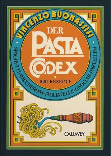 Der Pasta-Codex: 1001 Rezepte von Callwey GmbH