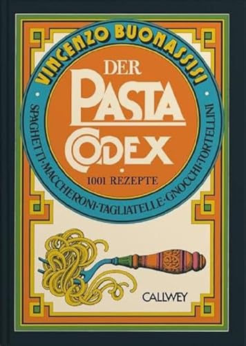 Der Pasta-Codex: 1001 Rezepte von Callwey GmbH