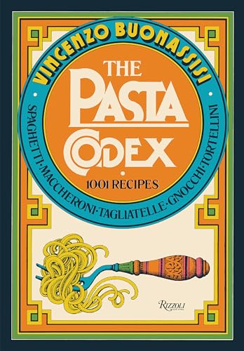 The Pasta Codex: 1001 Recipes von Rizzoli Universe Promotional Books