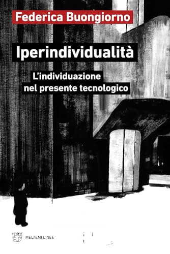 Iperindividualità. L’individuazione nel presente tecnologico (Linee) von Meltemi