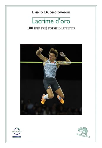 Lacrime d'oro. 100 (più tre) poesie di atletica (Contemporanea) von La Vita Felice