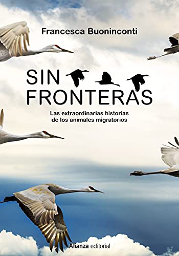 Sin fronteras: La extraordinaria historia de los animales migratorios (Libros Singulares (LS), Band 960) von Alianza Editorial