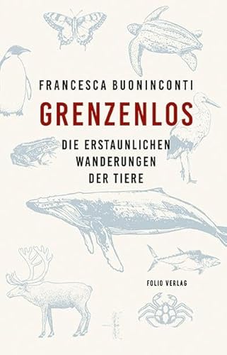 Grenzenlos: Die erstaunlichen Wanderungen der Tiere von Folio Verlagsges. Mbh