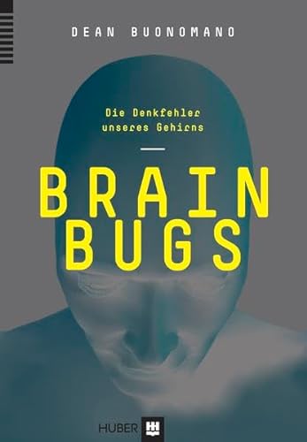 Brain Bugs: Die Denkfehler unseres Gehirns