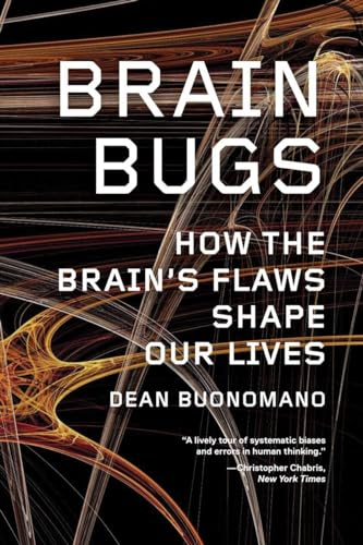 Brain Bugs: How the Brain's Flaws Shape Our Lives von W. W. Norton & Company