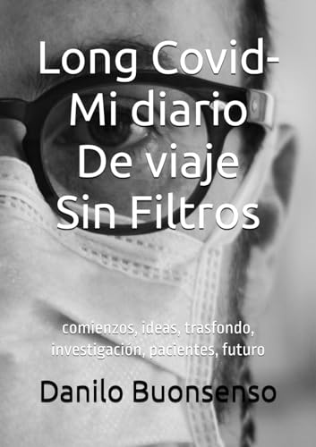 Long Covid - Mi diario de viaje sin filtros: comienzos, ideas, trasfondo, investigación, pacientes, futuro von Independently published