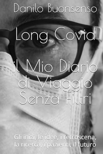 Long Covid - il Mio Diario di viaggio senza Filtri: gli inizi, le idee, i retroscena, la ricerca, i pazienti, il futuro von Independently published