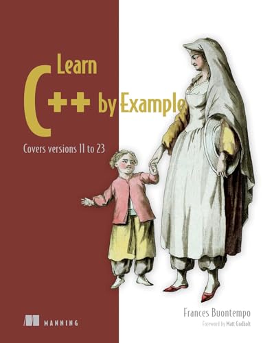 Learn C++ by Example: Covers Versions 11 to 23 (Savage Strength of Starstorm, 1) von Manning Publications