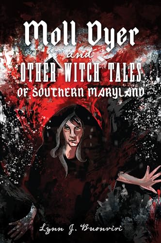 Moll Dyer and Other Witch Tales of Southern Maryland (American Legends) von History Press