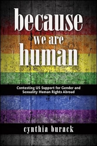 Because We Are Human: Contesting Us Support for Gender and Sexuality Human Rights Abroad (Suny Series in Queer Politics and Cultures) von State University of New York Press
