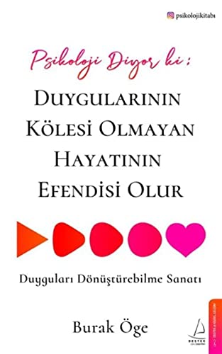 Psikoloji Diyor ki: Duygularinin Kölesi Olmayan Hayatinin Efendisi Olur: Duygulari Dönüstürebilme Sanati #psikolojikitabi von DESTEK