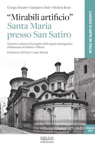 «Mirabili artificio». Santa Maria presso San Satiro. Numero e misura nel progetto dello spazio immaginario di Bramante architetto a Milano (Luoghi d'arte in Italia) von Biblion