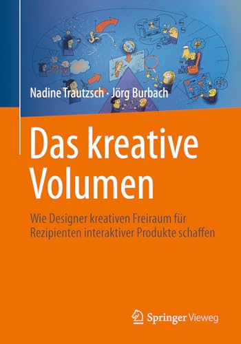 Das kreative Volumen: Wie Designer kreativen Freiraum für Rezipienten interaktiver Produkte schaffen von Springer Vieweg