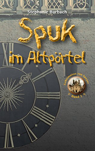 Spuk im Altpörtel (Die Geheimnisse von Speyer)