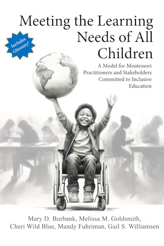Meeting the Learning Needs of All Children: A Model for Montessori Practitioners and Stakeholders Committed to Inclusive Education von Parent Child Press, Incorporated