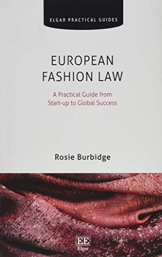European Fashion Law: A Practical Guide from Start-up to Global Success (Elgar Practical Guides)