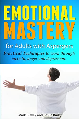 Emotional Mastery For Adults With Aspergers: practical techniques to work with anger, anxiety and depression von Createspace Independent Publishing Platform