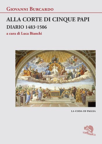 Alla corte di cinque papi. Diario 1483-1506 (La coda di paglia) von La Vita Felice
