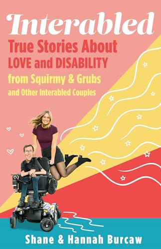 Interabled: True Stories About Love and Disability from Squirmy & Grubs and Other Interabled Couples von Roaring Brook Press
