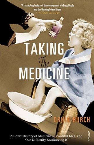 Taking the Medicine: A Short History of Medicine’s Beautiful Idea, and our Difficulty Swallowing It von Vintage