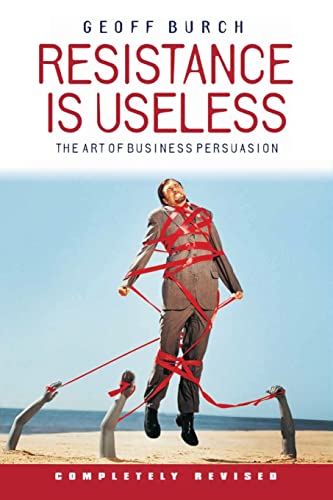 Resistance Is Useless: The Art of Business Persuasion von Capstone