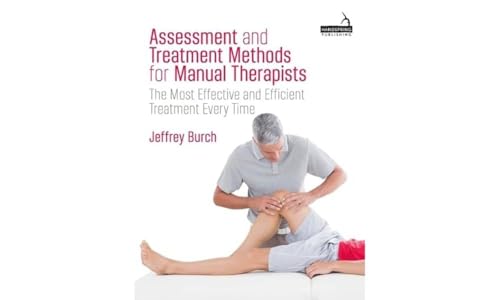 Assessment and Treatment Methods for Manual Therapists: The Most Effective and Efficient Treatment Every Time
